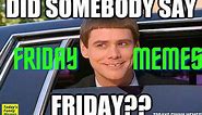 Todays Funny Memes - happy friday eve meme (almost friday)