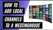 Add Local Channels to Your Westinghouse TV for Free in 2023