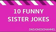 10 FUNNY JOKES ABOUT SISTERS