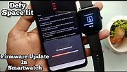 How to Update Firmware in Smartwatch | Check for firmware update in smartwatch | Defy Space Fit
