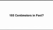185 cm in feet? How to Convert 185 Centimeters(cm) in Feet?