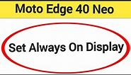How to set always on display, Moto edge 40 Neo 5G me always on display,always on display kaise set