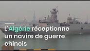 L'Algérie réceptionne un navire de guerre chinois