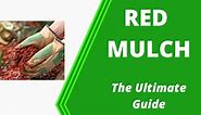 Ultimate Guide to Red Mulch - Everything You Need to Know