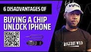 6 Disadvantages of Buying a Chip Unlock iPhone