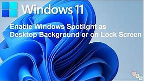 How to Enable Windows Spotlight as Desktop Background or on Lock Screen in Windows 11