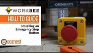 How To Install an Emergency Stop Button on Your WorkBee CNC | Ooznest