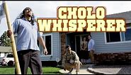 Cholo Whisperer - Funny Drop