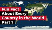 Fun Fact About Every Country in the World - Part 1