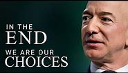 Motivational Quotes's by Jeff Bezos; In The End, We Are Our Choices