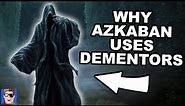 Why Azkaban Uses Dementors | Harry Potter Explained
