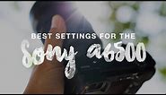 BEST Settings for the Sony a6500!