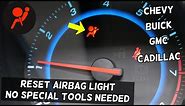 HOW TO RESET AIRBAG LIGHT WITHOUT SPECIAL TOOLS ON CHEVY, CHEVROLET, GMC, BUICK, CADILLAC