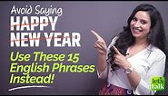 Avoid Saying - Happy New Year | Use These 15 Smart English New Year Greetings, Wishes & Messages.