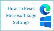 How To Reset Microsoft Edge Settings To Their Original Default Settings On Windows 10
