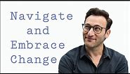 Navigate and Embrace Change | Simon Sinek