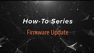 How-To Series: Firmware Update