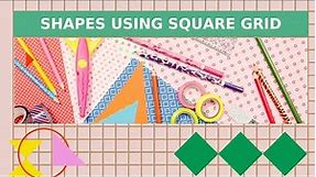 SHAPES FORMED USING SQUARE GRID