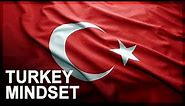 Understanding the Turkish mindset