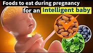 11 Food To Eat During Pregnancy For an Intelligent Baby