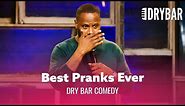 The Best Pranks Ever - Dry Bar Comedy