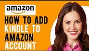 How to Add Kindle to Amazon Account (How to Set Up a New Kindle)