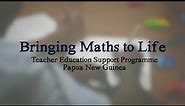 Bringing Maths to Life: Teacher Education Support Programme, Papua New Guinea