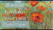 8 WAYS to Make Your Own Pastel Papers!! / Plus... 7 Paintings!