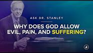 Why does God allow evil, pain, and suffering? - Ask Dr. Stanley