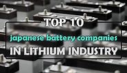 Top 10 Japanese battery companies in lithium industry