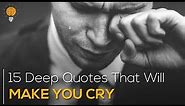 15 Deep Quotes That Will Make You Cry || SAD Quotes || Bright Quotes