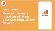 Airalo Tutorial: How to manually install an eSIM on your Samsung Galaxy device?