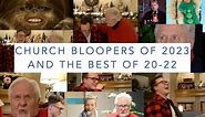 Church Bloopers of 2023 and the best of 20-22