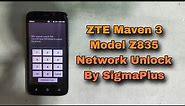 How To ZTE Maven 3 Network Unlock Model Z835 SIM Network Unlock By SigmaPlus 2024