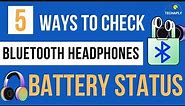 5 Ways To Check Bluetooth Headphones / Headset Battery Status