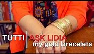 Tutti Ask Lidia: My Gold Bracelets