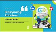 Blossoming Roboteer: Wheeled Robot | DIYA Robotics