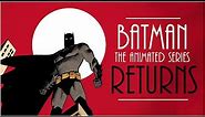 Batman The Animated Series RETURNS