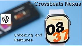 First Peek: Crossbeats Ignite Nexus Smartwatch Unboxing Adventure | Smartwatch with ChatGPT
