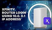 Xfinity Router Login Using 10.0.0.1 IP Address