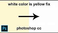 how to fix white color is yellow in photoshop cc 2021
