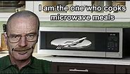 I am the one who cooks microwave meals