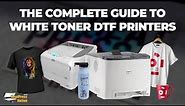 The Complete Guide To White Toner DTF Printers