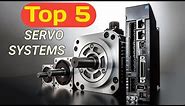 Top 5 Servo Systems in the World.
