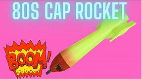 THE CAP ROCKET - AN 80s CLASSIC TOY