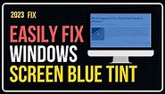 How to Fix Blue Tint Screen Windows 10 | Windows 10 Blue Tint Screen | Bluish Screen Monitor