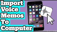 How To Import And Transfer Voice Memos From iPhone iPad iPod To Computer