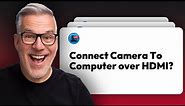 How to connect your camera to your computer via HDMI cable