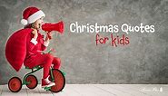 Best 75 Christmas Quotes for Kids to Share this Season