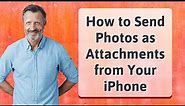 How to Send Photos as Attachments from Your iPhone
